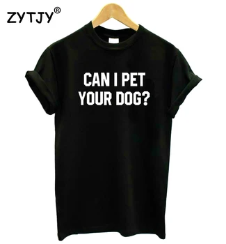 Puedo acariciar a tu perro Letras de Impresión de las Mujeres de la Camiseta de Algodón Divertida Camiseta Para Chica Virgen Top Camiseta Hipster Tumblr Nave de la Gota HH-418