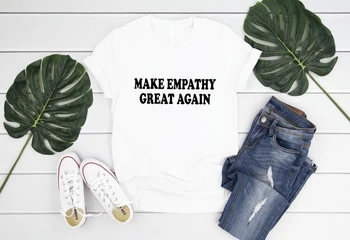 Hacer Empatía Gran Empatía Camisa Feminista Feminista Regalo Camiseta Voto de la Política del Presidente Sentimientos de Respeto camisetas-J785
