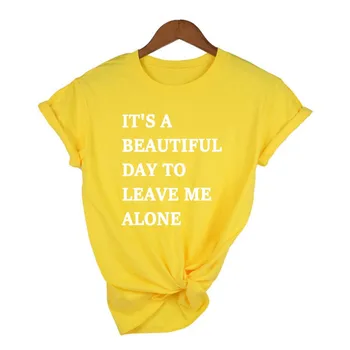 Es Un Hermoso Día Para que Me dejes Solo Mujeres camiseta Casual de Tela Hipster camiseta Para Señora Yong Chica Top Tee Tumblr