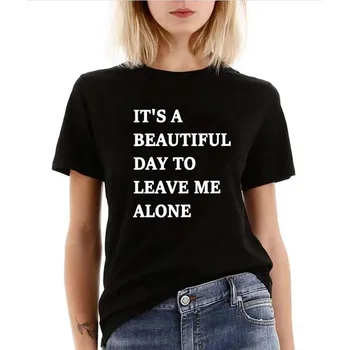 Es Un Hermoso Día Para que Me dejes Solo Mujeres camiseta Casual de Tela Hipster camiseta Para Señora Yong Chica Top Tee Tumblr